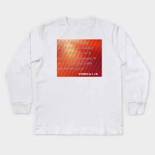 Do not be discouraged or discouraged for the lord your god is with you whereever you go Kids Long Sleeve T-Shirt